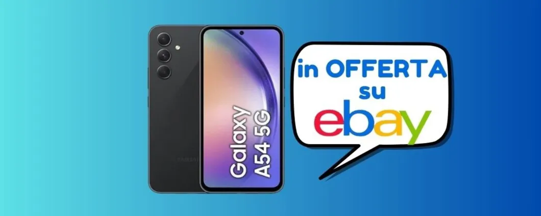 SUPER PROMO eBay per il Samsung Galaxy A54. Scoprila SUBITO!