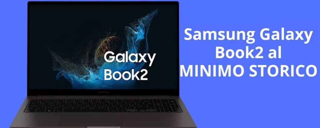 MINIMO STORICO per Samsung Galaxy Book2, solo su Amazon