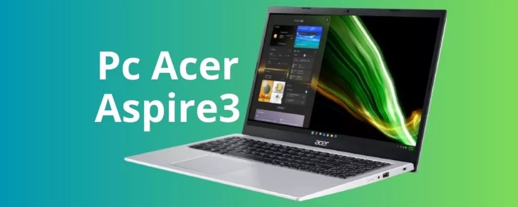 SUPER SCONTO per il portatile Acer Aspire 3 (-150 euro)