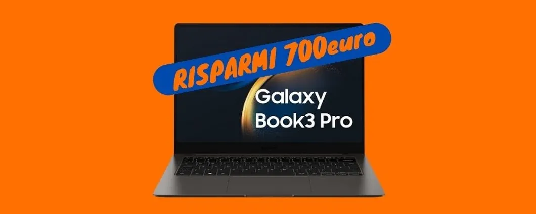 PREZZO BOMBA: Samsung Galaxy Book3 Pro ti costa 700 euro IN MENO