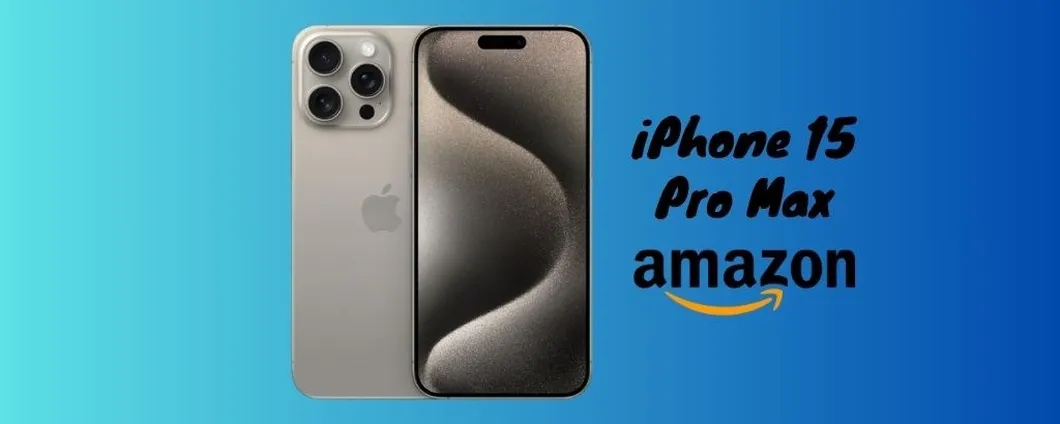 iPhone 15 Pro Max: ora disponibile su Amazon ad un PREZZO RIBASSATO!