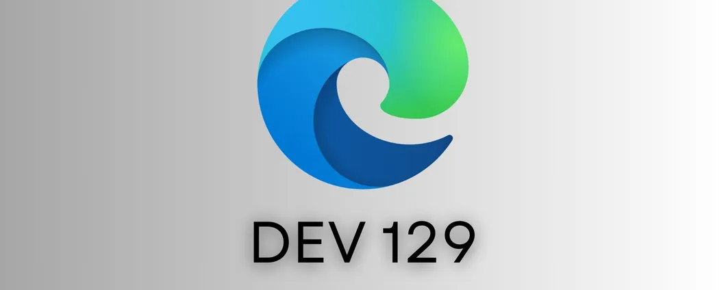 Microsoft Edge DEV 129: nuovo update migliora l'esperienza