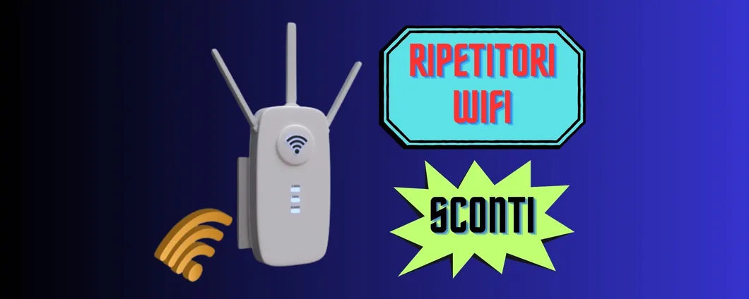 AMAZON FUORI TUTTO: 5 ripetitori WiFi in offerta a prezzi imbattibili