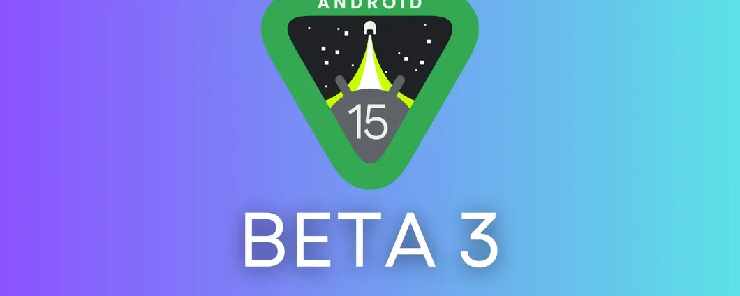 Android 15: ecco tutte le novità introdotte dalla Beta 3
