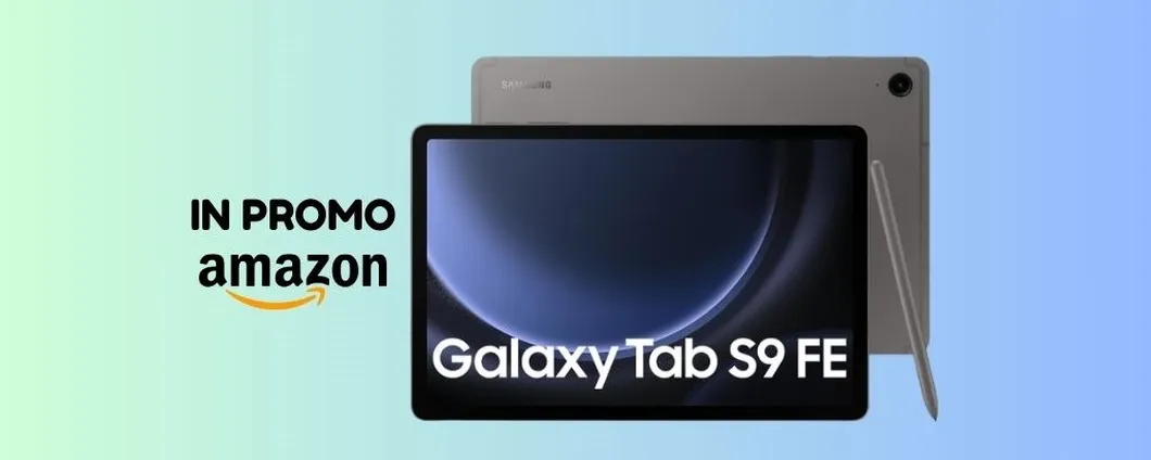 Samsung Galaxy Tab S9 FE tuo ad un PREZZO PROMO su Amazon!
