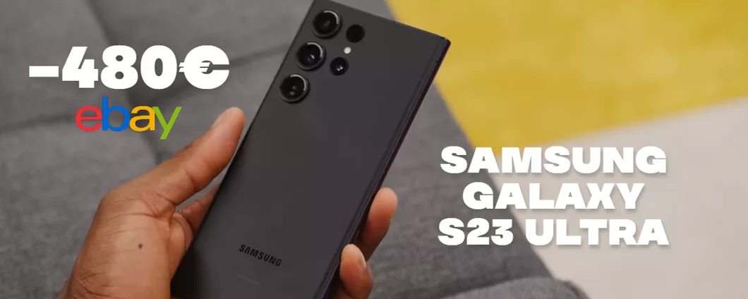 OFFERTA CLAMOROSA Samsung Galaxy S23 Ultra: lo SCONTO è di 480€!
