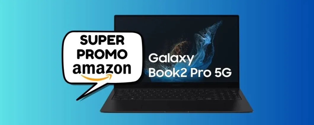 SUPER PREZZO: Samsung Galaxy Book2 Pro SCONTATO di ben 334 euro su Amazon!